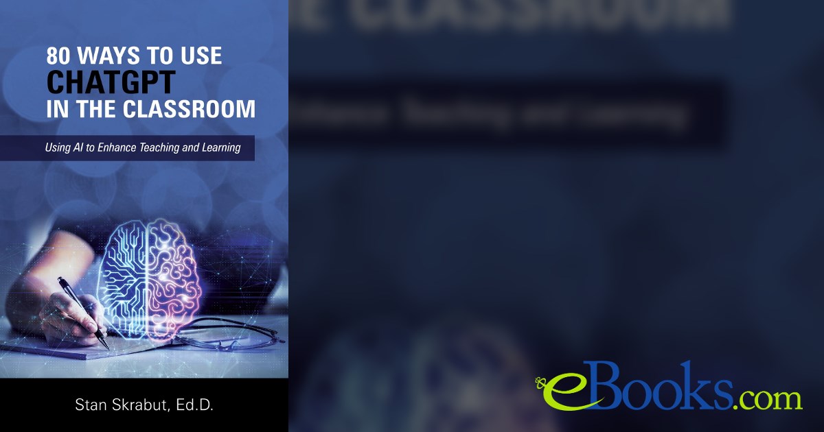 80 Ways to Use ChatGPT in the Classroom by Stan Skrabut (ebook)
