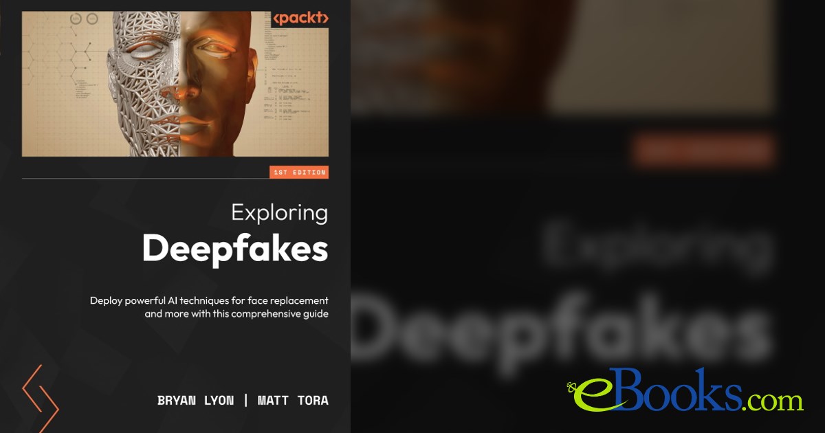 Exploring Deepfakes by Bryan Lyon (ebook)
