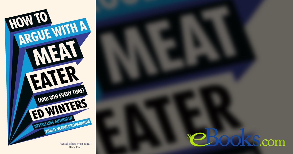How to Argue With a Meat Eater (And Win Every Time)