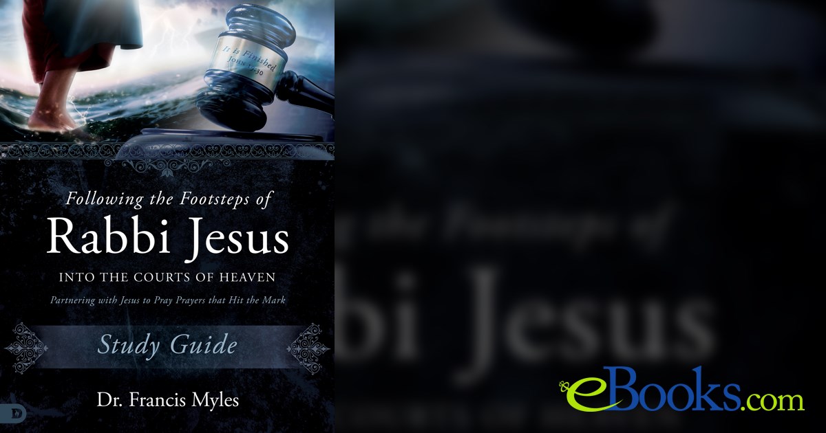 Following the Footsteps of Rabbi Jesus into the Courts of Heaven Study ...
