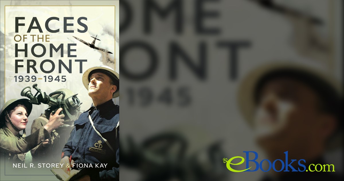 Faces of the Home Front, 1939–1945 by Neil R. Storey (ebook)