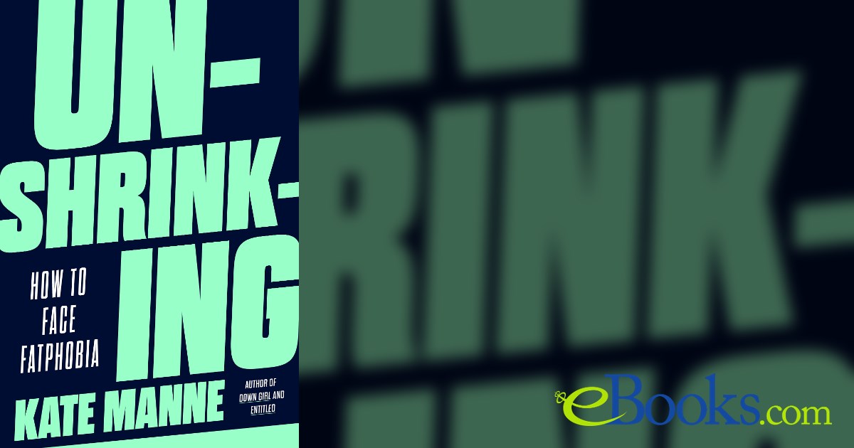 Unshrinking Unshrinking by Kate Manne (ebook)