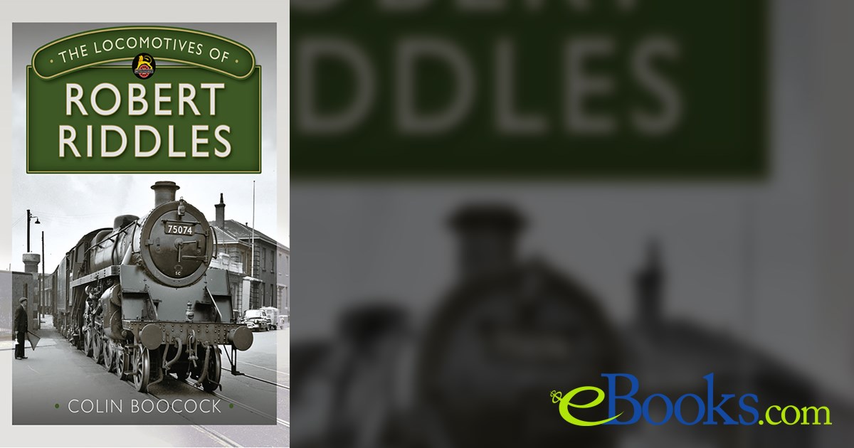 The Locomotives of Robert Riddles by Colin Boocock (ebook)