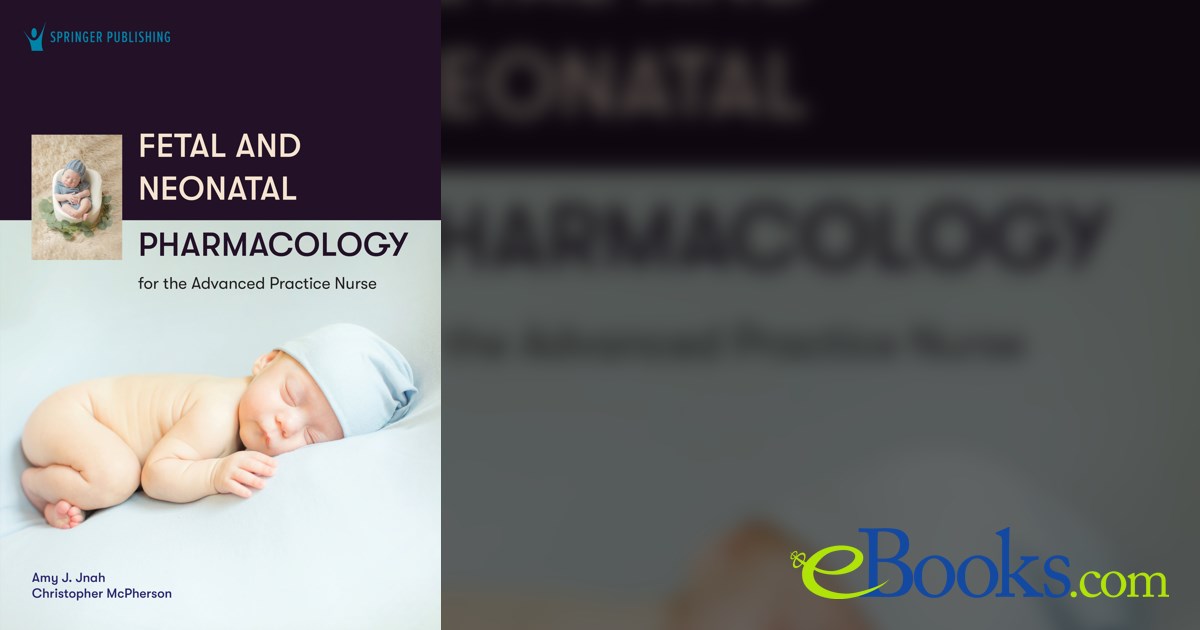 Fetal and Neonatal Pharmacology for the Advanced Practice Nurse