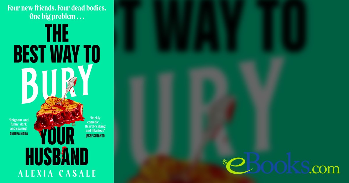 The Best Way to Bury Your Husband by Alexia Casale