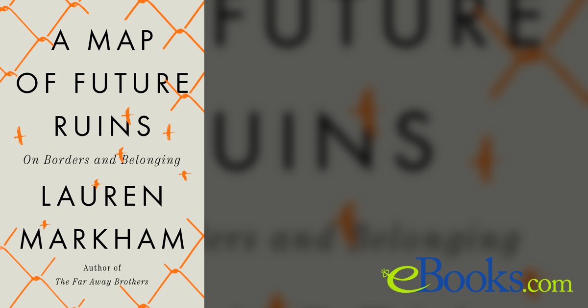 A Map of Future Ruins by Lauren Markham (ebook)