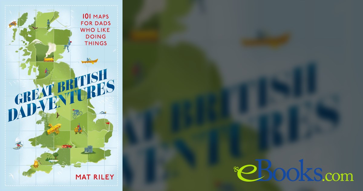 Great British Dad-ventures by Mathew Riley (ebook)