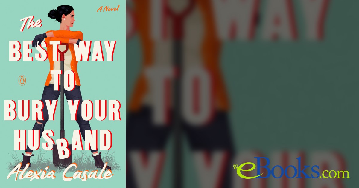 The Best Way to Bury Your Husband by Alexia Casale