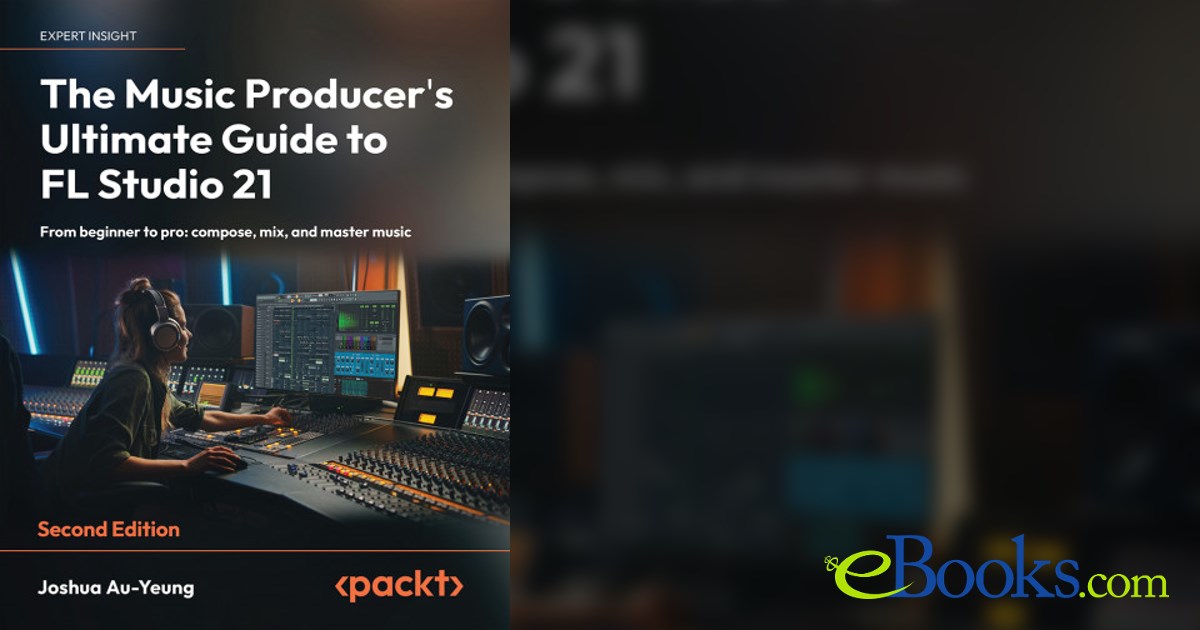 The Music Producer's Ultimate Guide to FL Studio 21