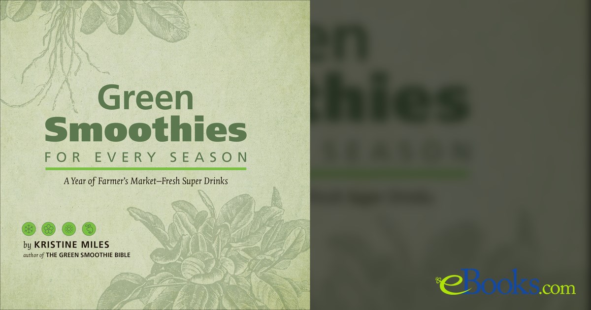 Green Smoothies for Every Season by Kristine Miles (ebook)