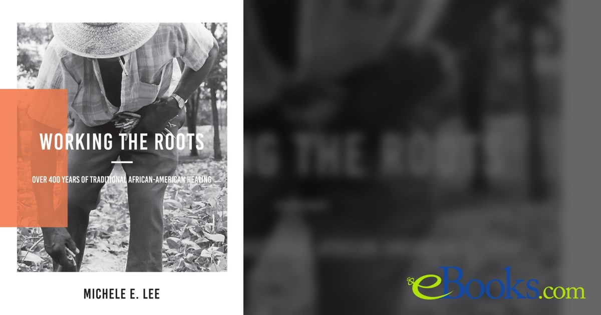 Working The Roots by Lee, Michele Elizabeth, (ebook)