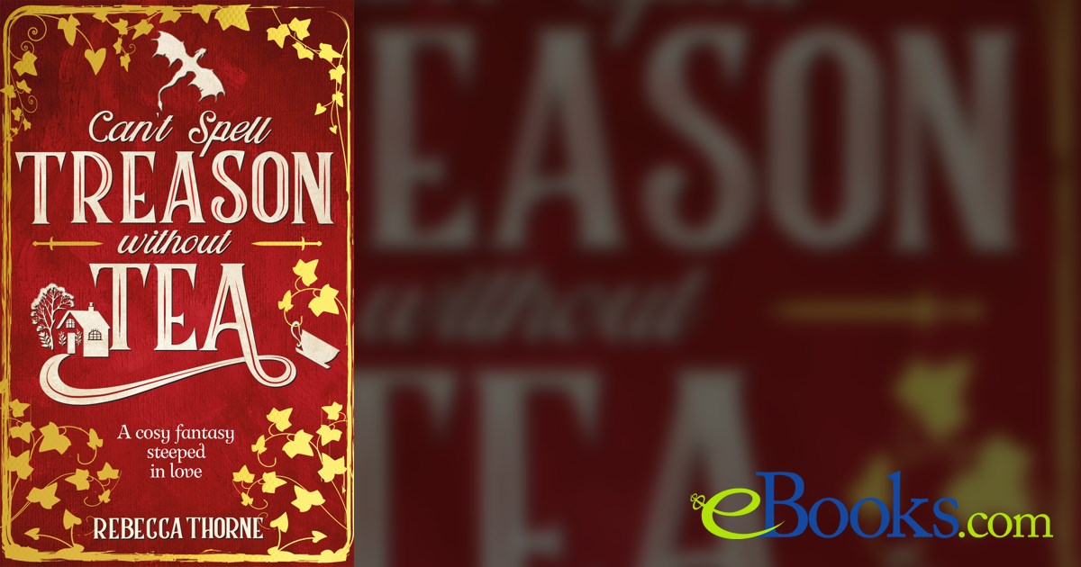 Can't Spell Treason Without Tea by Rebecca Thorne (ebook)