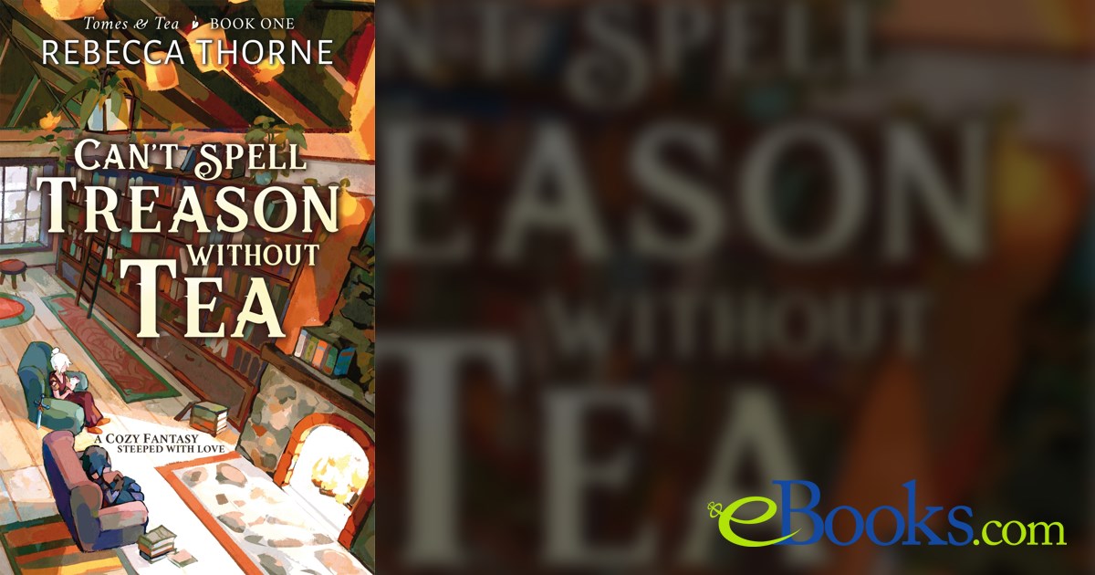 Can't Spell Treason Without Tea: Tomes & Tea Book 1