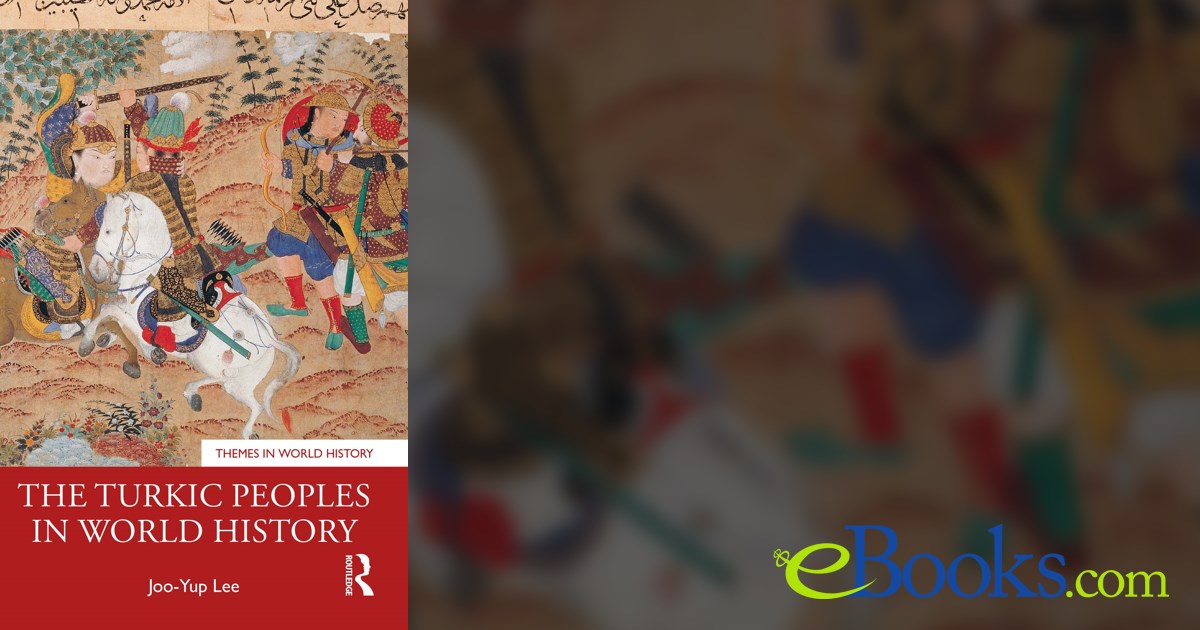 The Turkic Peoples in World History by Joo-Yup Lee (ebook)