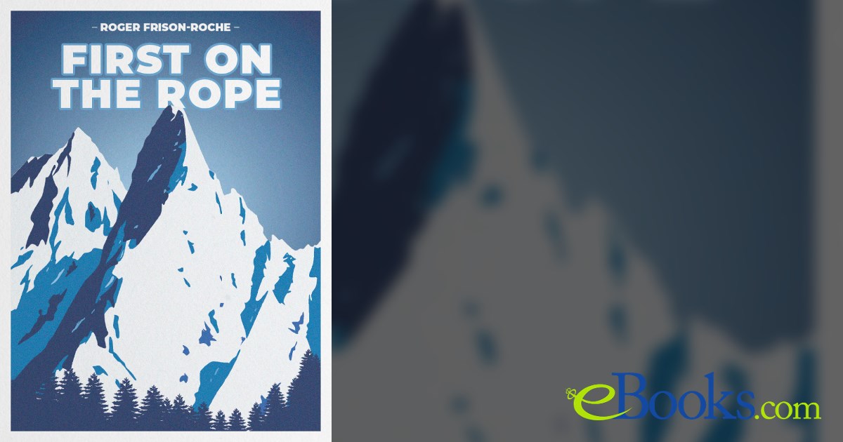 First On The Rope First on the Rope by Roger Frison-Roche (ebook)