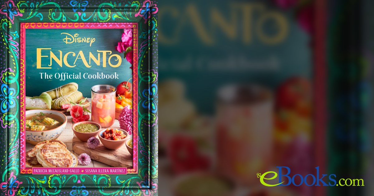 Encanto: The Official Cookbook by Patricia McCausland-Gallo (ebook)