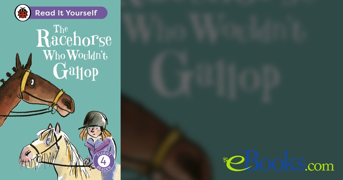 The Racehorse Who Wouldn't Gallop: Read It Yourself - Level 4 Fluent Reader