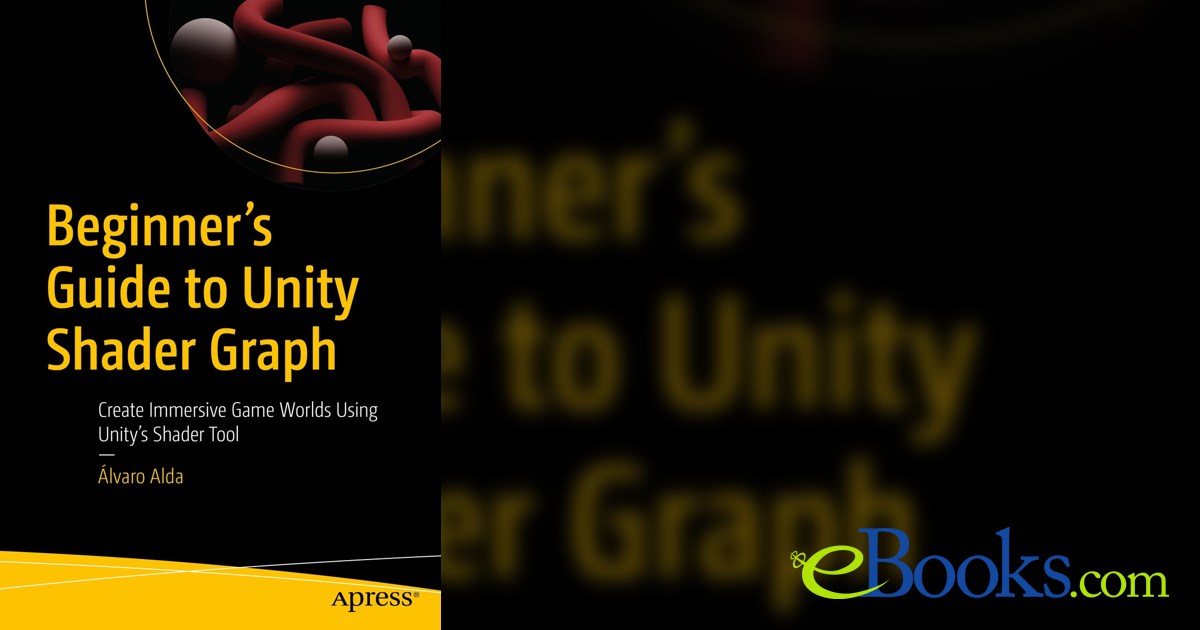 Beginner's Guide to Unity Shader Graph by Ã lvaro Alda (ebook)