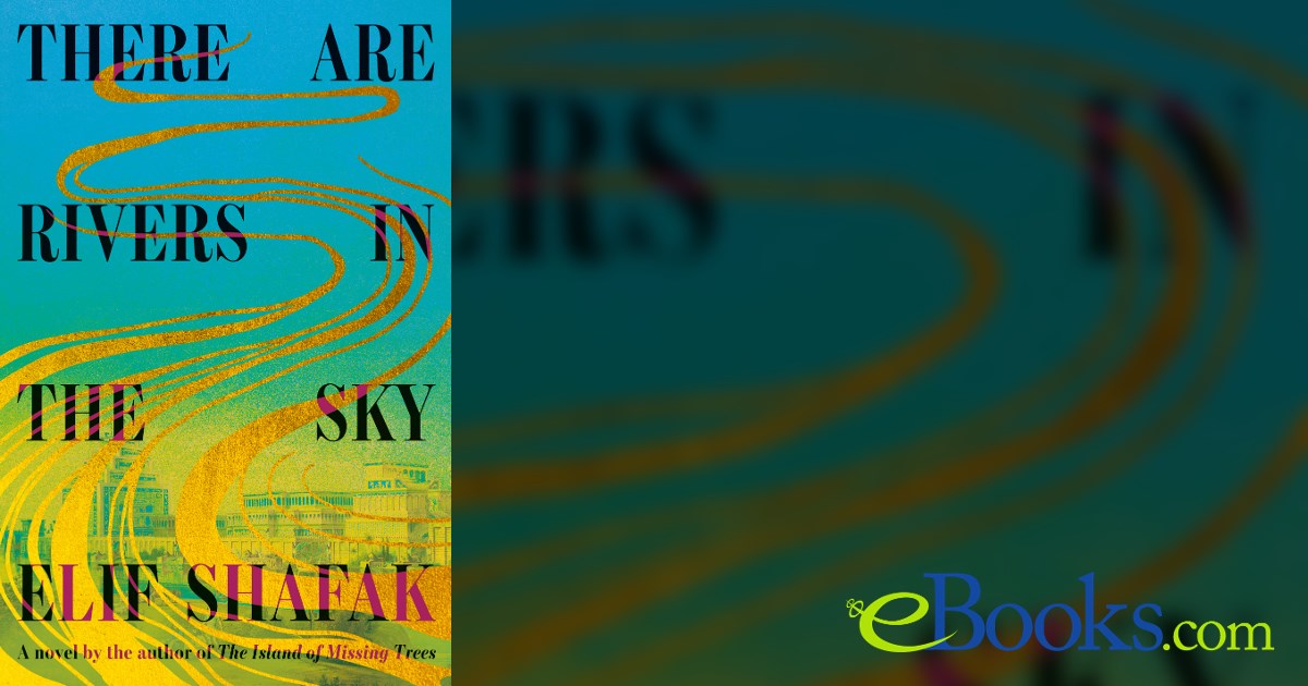 There Are Rivers in the Sky by Elif Shafak (ebook)