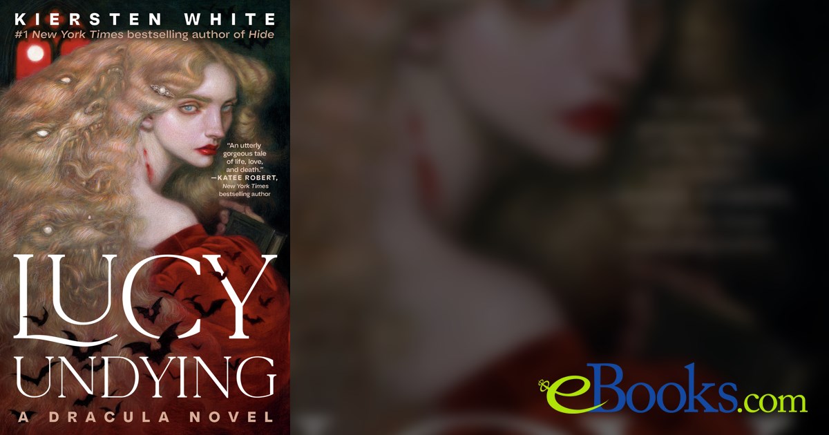 Lucy Undying A Dracula Novel by Kiersten White (ebook)