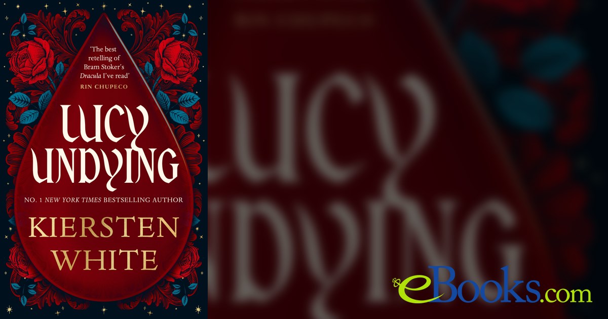 Lucy Undying A Dracula Novel by Kiersten White (ebook)