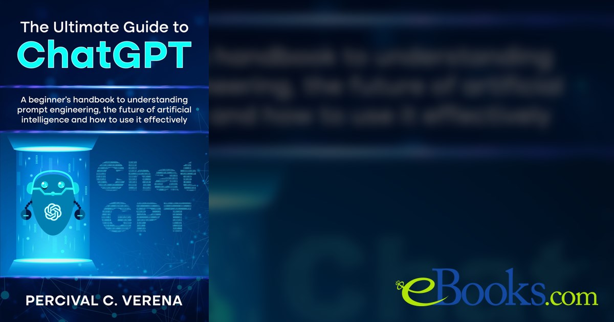 The Ultimate Guide to ChatGPT by Percival C. Verena (ebook)