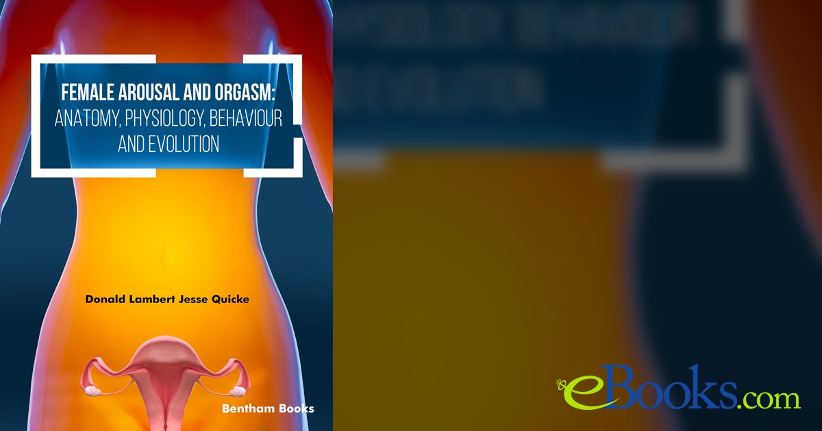 Female Arousal and Orgasm Anatomy, Physiology, Behaviour and Evolution