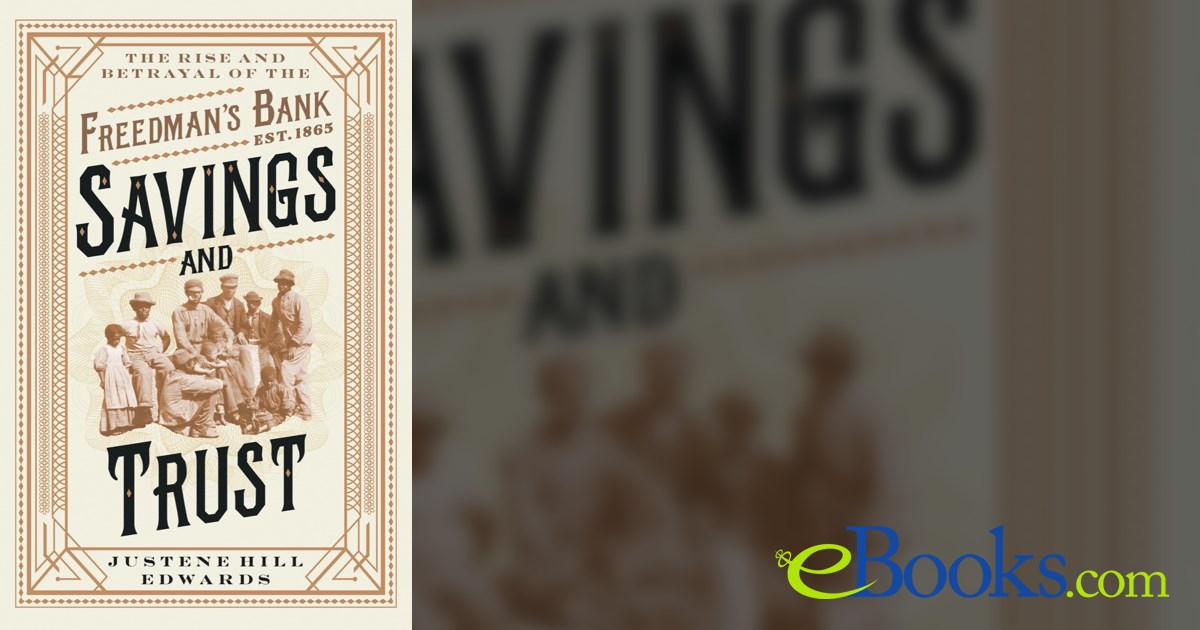 Savings and Trust The Rise and Betrayal of the Freedman's Bank