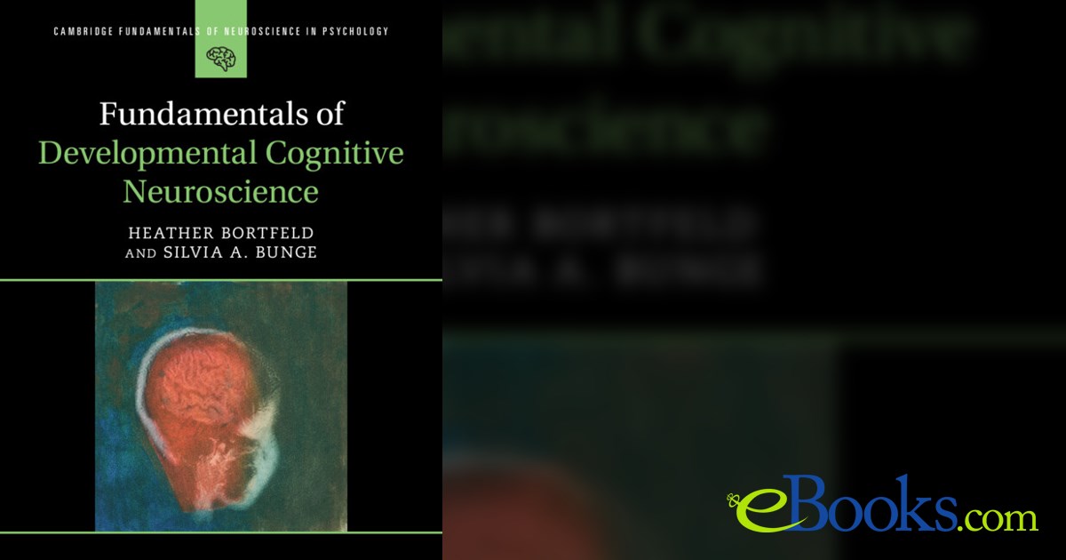 Fundamentals of Developmental Cognitive Neuroscience