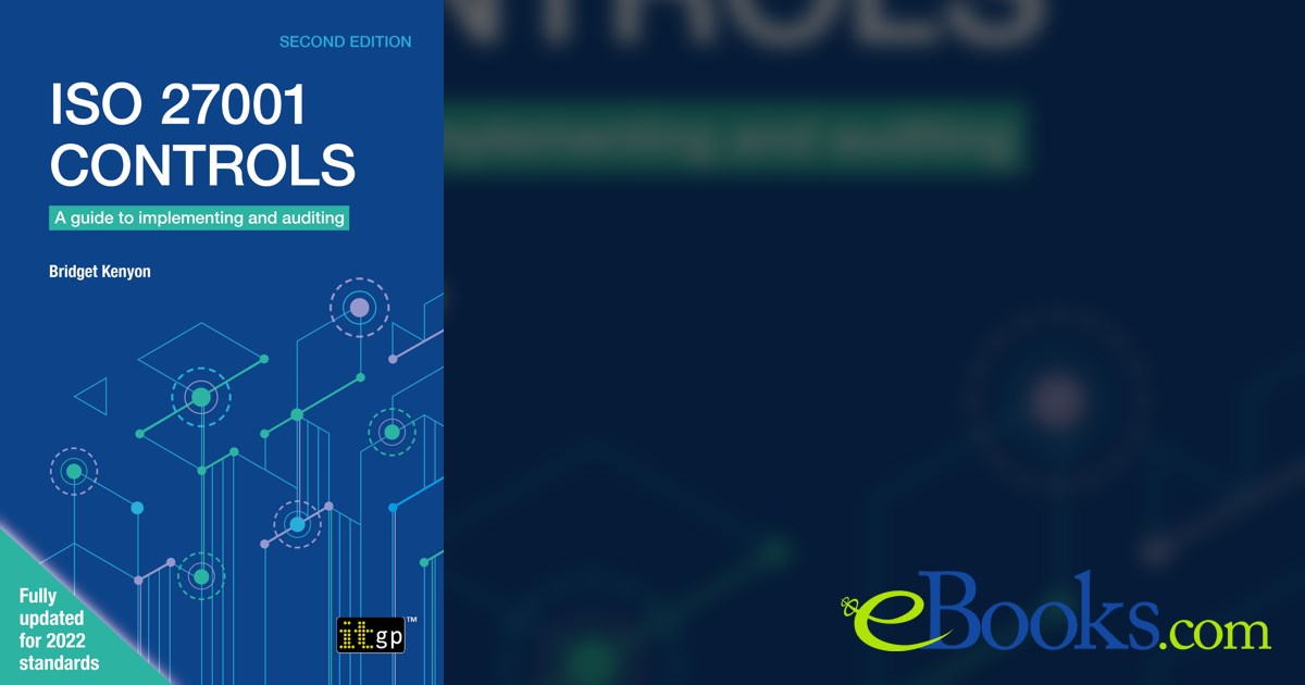 ISO 27001 Controls – A guide to implementing and auditing