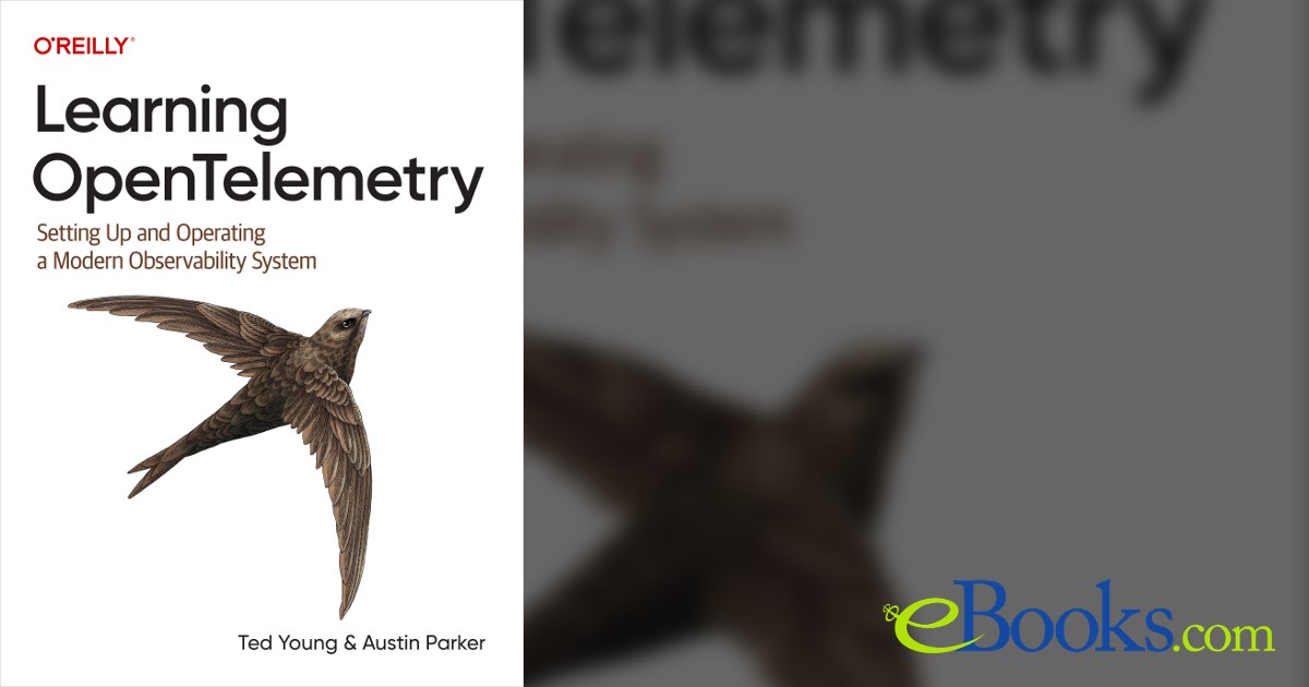 Learning OpenTelemetry by Ted Young (ebook)