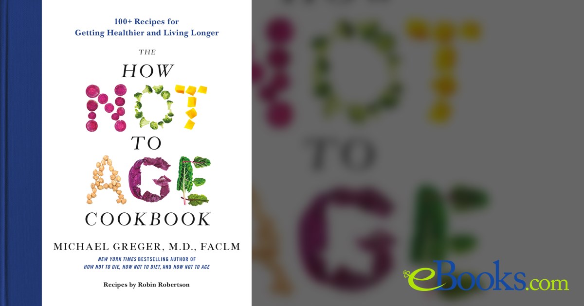 The how not to age cookbook by greger m d michael faclm ebook 