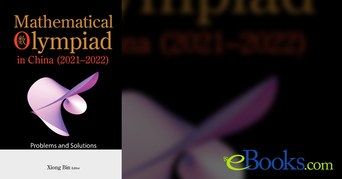 Mathematical Olympiad In China (2021–2022) : Problems And Solutions