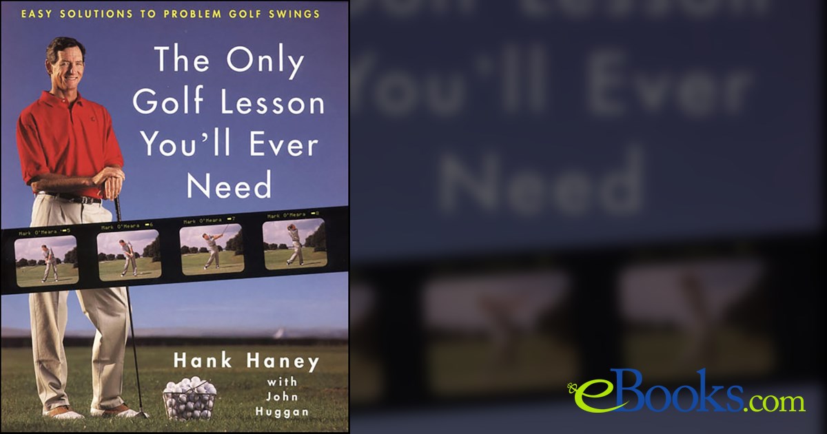 The Only Golf Lesson You'll Ever Need by Hank Haney (ebook)