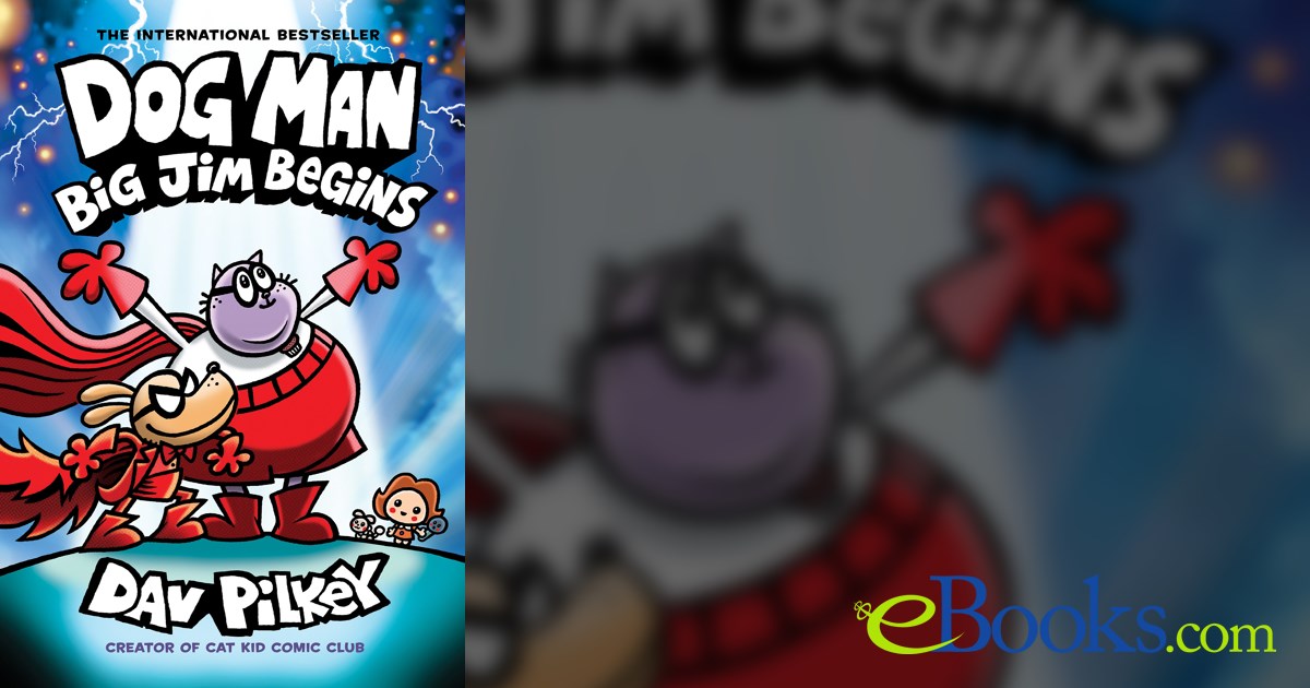 Dog Man: Big Jim Begins: A Graphic Novel (Dog Man #13): From the