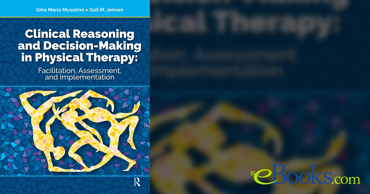 Clinical Reasoning and Decision Making in Physical Therapy