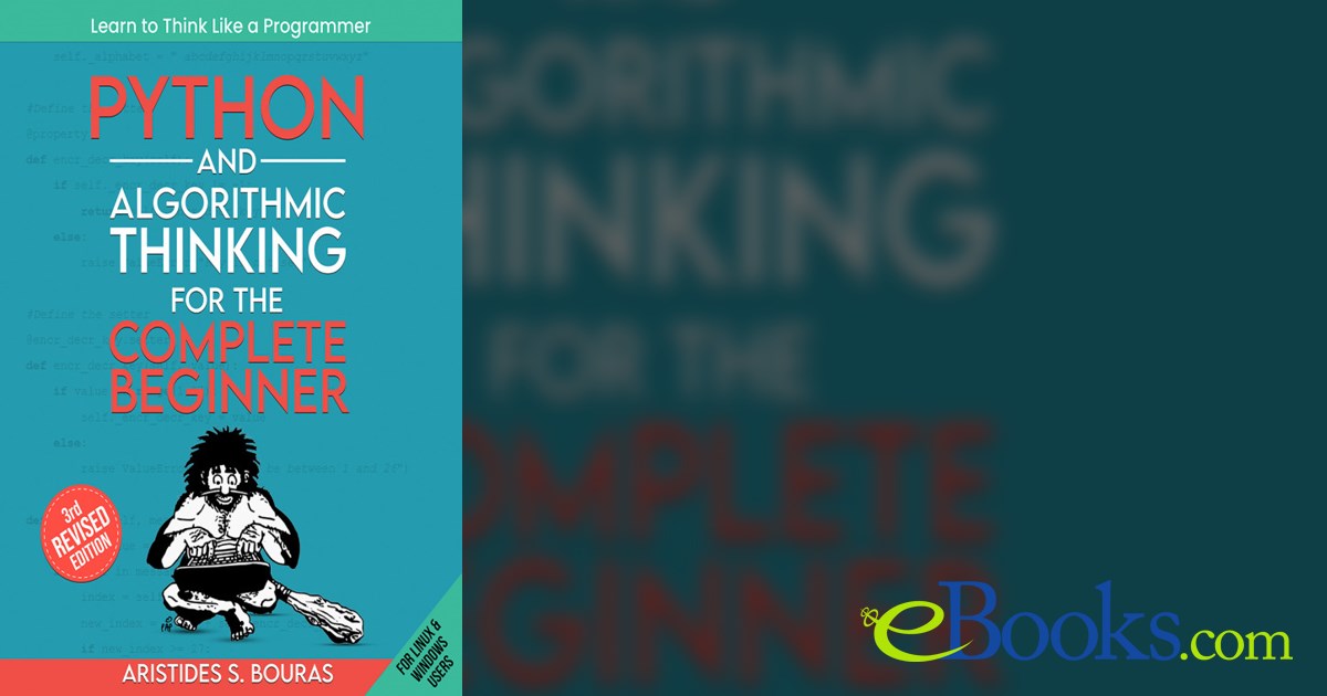 Python and Algorithmic Thinking for the Complete Beginner