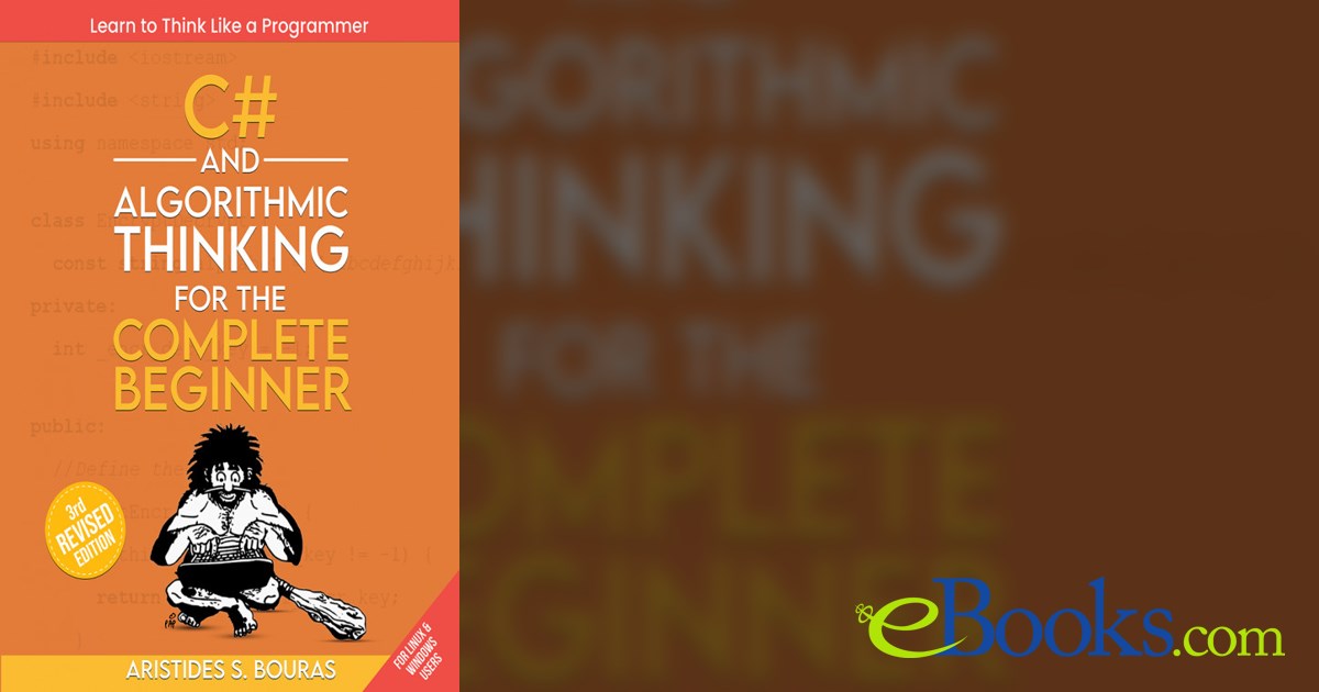 C# and Algorithmic Thinking for the Complete Beginner