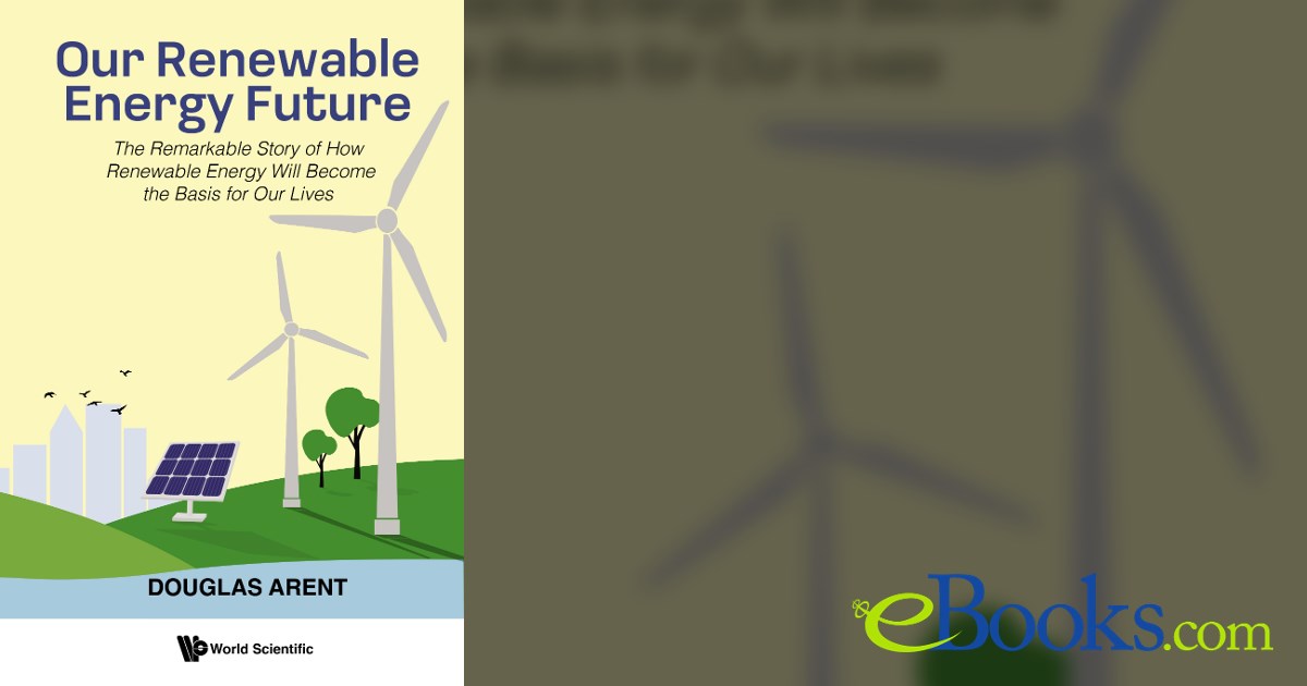 Our Renewable Energy Future : The Remarkable Story Of How Renewable ...