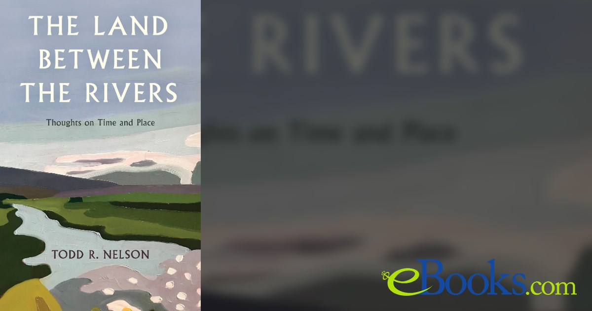 The Land Between the Rivers by Todd R. Nelson (ebook)
