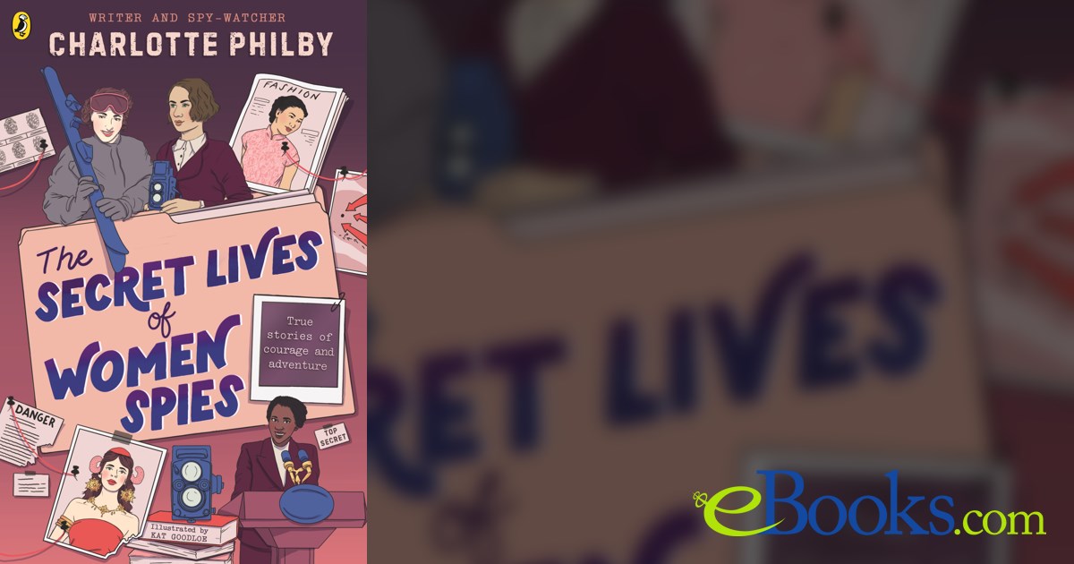 The Secret Lives of Women Spies by Charlotte Philby (ebook)