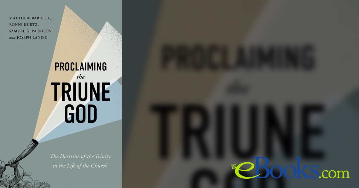 Proclaiming the Triune God by Matthew Barrett (ebook)