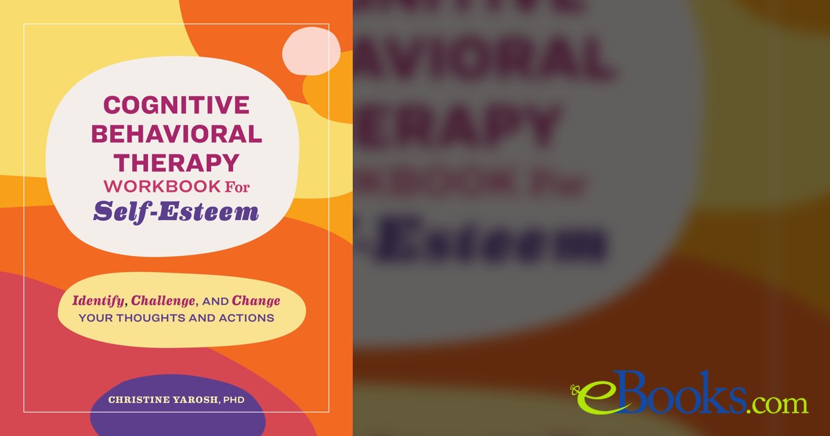 Cognitive Behavioral Therapy Workbook for Self-Esteem