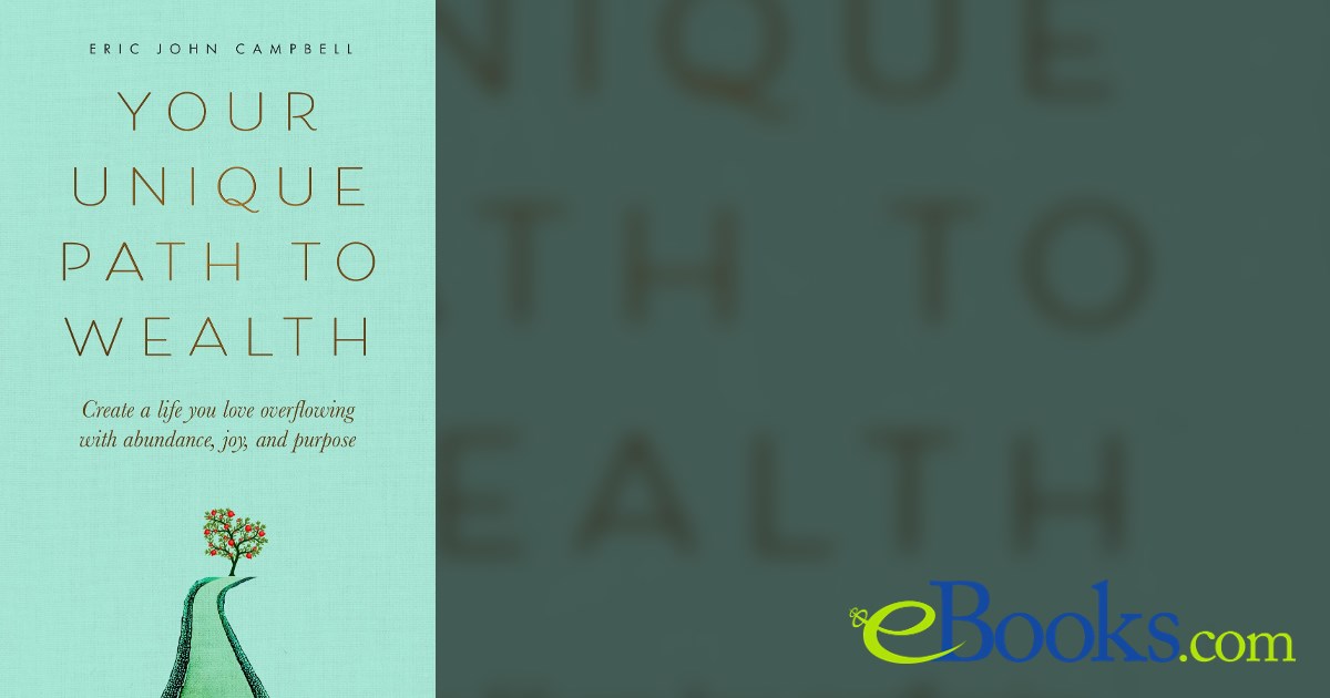 Your Unique Path to Wealth by Eric John Campbell (ebook)