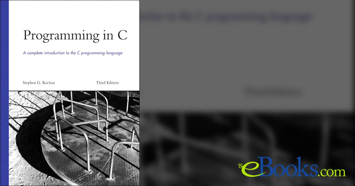 Programming in C (3rd ed.) by Stephen G. Kochan (ebook)