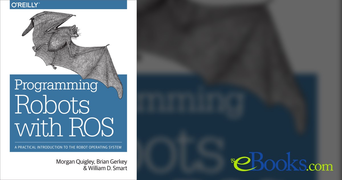 Programming Robots with ROS by Morgan Quigley (ebook)