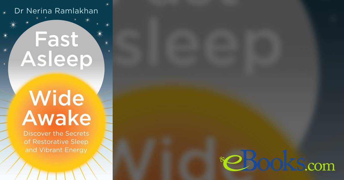 Fast Asleep, Wide Awake: Discover the secrets of restorative sleep and ...