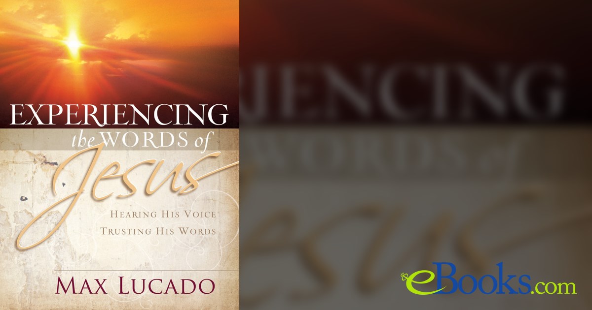 Experiencing the Words of Jesus by Max Lucado (ebook)