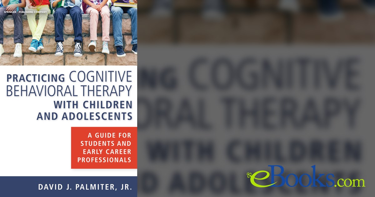 Practicing Cognitive Behavioral Therapy with Children and Adolescents