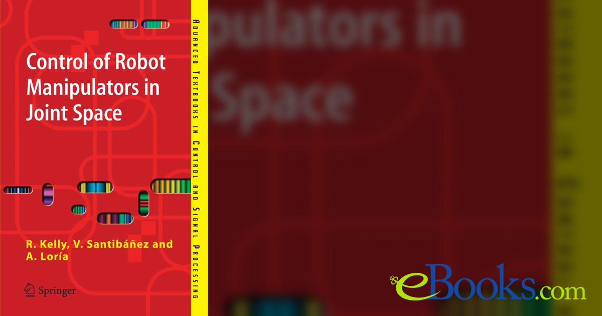 Control of Robot Manipulators in Joint Space by Rafael Kelly (ebook)